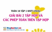 Giải chi tiết Toán 10 Bài 2: Tập hợp và các phép toán trên tập hợp (Kết nối tri thức)